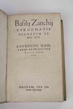 Basilij Zanchij Bergomatis Poematum libri VIII. Laurentii Gambarae Brixiani Poematum libri III