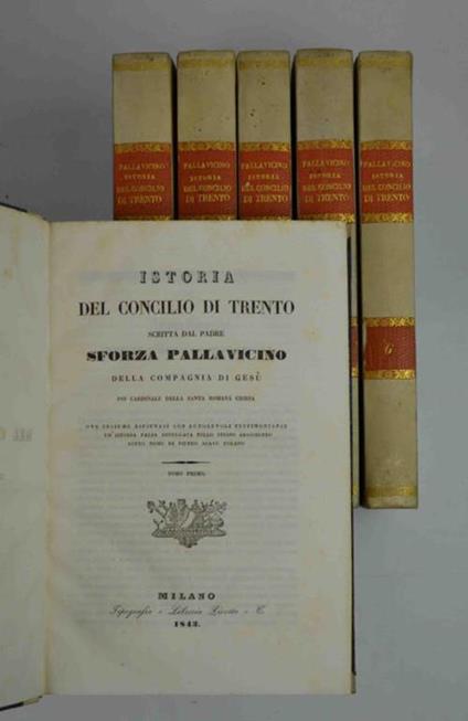 Istoria del Concilio di Trento scritta dal padre Sforza Pallavicino della Compagnia di Gesù poi Cardinale della Santa Romana Chiesa. Ove insieme rifiutasi con autorevoli testimonianze un'Istoria falsa divolgata nello stesso argomento sotto nome di Pi - copertina