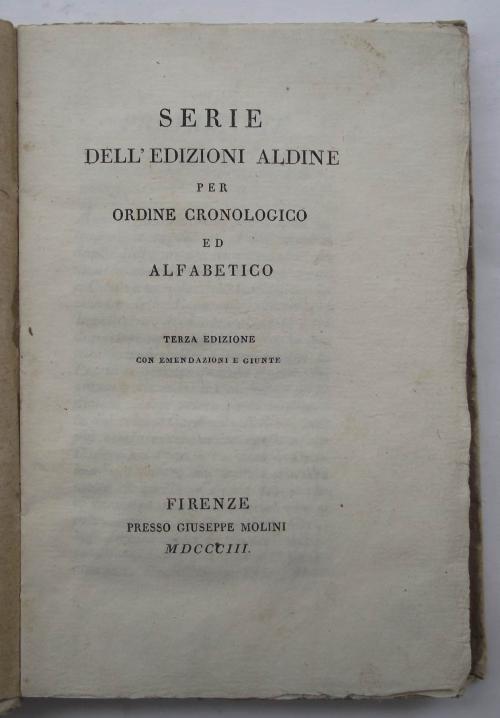 Serie dell'edizioni aldine per ordine cronologico ed alfabetico. Terza edizione con emendazioni e giunte - copertina