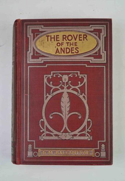 The rover of the Andes. A tale of adventure in South America - R. M. Ballantyne - copertina