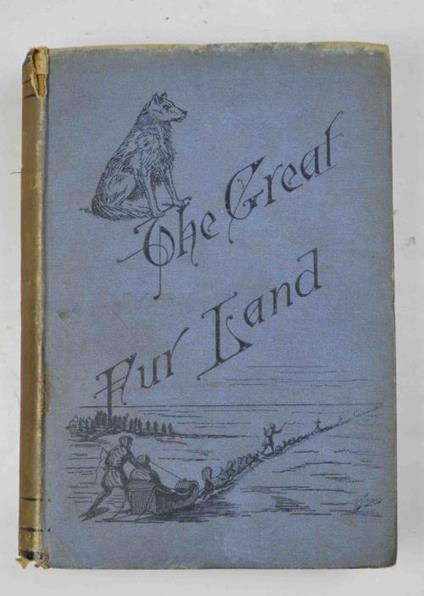 The great fur land or sketches of life in the Hudson's bay territory… - Harry Robinson - copertina