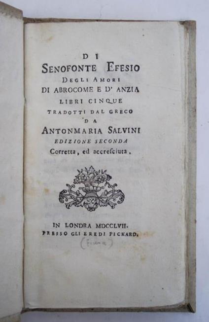 Degli amori di Abrocome e d'Anzia. Libri cinque tradotti dal greco da Antonmaria Salvini. Edizione seconda corretta, ed accresciuta - Efesio Senofonte - copertina