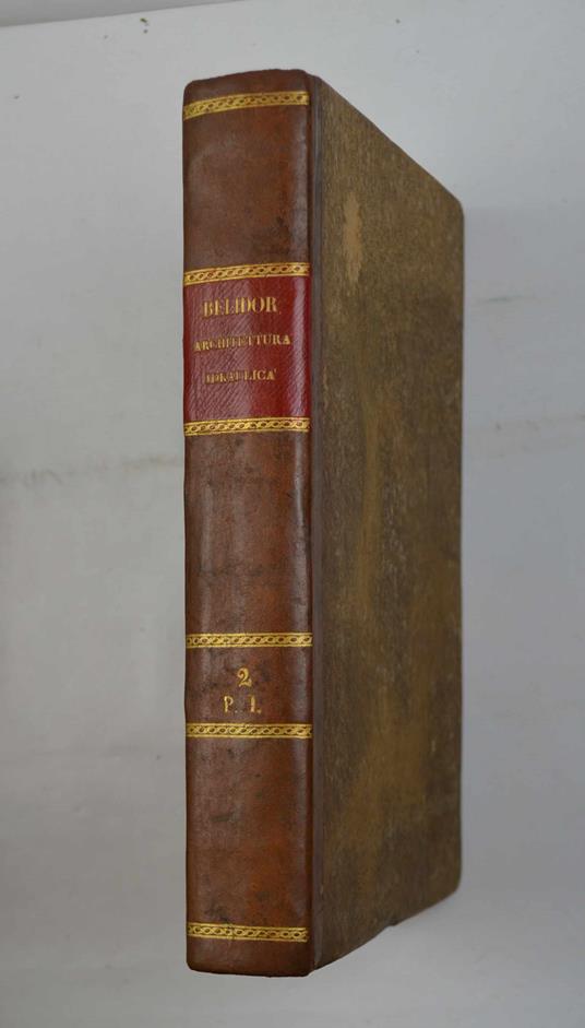 Architettura idraulica Versione italiana su l'ultima edizione francese di Basilio Soresina Parte II. volume I - Bernard Forest de Belidor - copertina