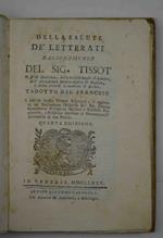 Della salute dè letterati. Ragionamento. Tradotto dal francese a cui in questa Veneta Edizione s'è aggiunto un Preliminare Discorso del sig. Dottor Giampietro Pellegrini Medico, e Filosofo Veneziano, e Pubblico Incisore di Notomia nell'Università di