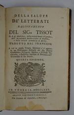 Della salute dè letterati. Ragionamento. Tradotto dal francese a cui in questa Veneta Edizione s'è aggiunto un Preliminare Discorso del sig. Dottor Giampietro Pellegrini Medico, e Filosofo Veneziano, e Pubblico Incisore di Notomia nell'Università di
