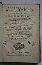 Avvertimenti al popolo sopra la sua salute. Opera dalla Francese nell'Italiana favella recata, e d'alcune Annotazioni arricchita dal dott. Giampietro Pellegrini.Aggiuntovi il saggio sullo scorbuto di mare del sig. Addington… Terza edizione