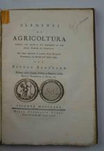 Elementi di agricoltura fondati sui fatti e sui raziocinj ad uso delle persone di campagna che àanno riportato il premio della Società Economica di Berna nell'anno 1774