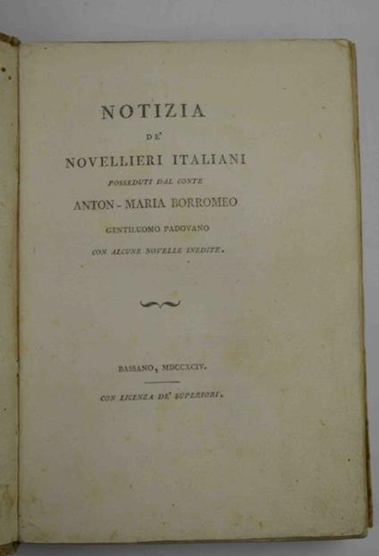 Notizia de' Novellieri italiani posseduti dal Conte Anton-Maria Borromeo gentiluomo padovano con alcune novelle inedite - Anton-Maria Borromeo - copertina