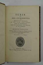 Turin et ses curiosités ou description historique de tout ce que cette capitale offre de remarquable dans ses monumens, ses édifices et ses environs. Ouvrage composé à l'usage des Étrangers, et orné de gravures en taille - douce et du plan de la Vill