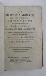 La filosofia morale secondo l'opinione dei Peripatetici ridotta in compendio. Con un ragionamento dello stesso sopra un Libro di Morale del sig. Di Maupertius. Edizione seconda