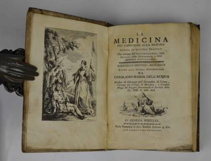 La Medicina più conforme alla natura. Esposta in quattro Trattati che versano sull'Infiammazione, sugli Ascessi, sulla Gangrena, e sulle abbondanti Suppurazioni. Parallelo critico-metodico fatto dalla Scuola Nannoniana da G. M. Dell'Acqua Maestro di Chi - copertina