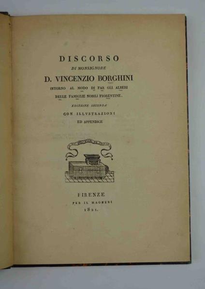 Discorso. intorno al modo di far gli alberi delle famiglie fiorentine. Edizione seconda con illustrazioni ed appendice - Vincenzo Borghini - copertina