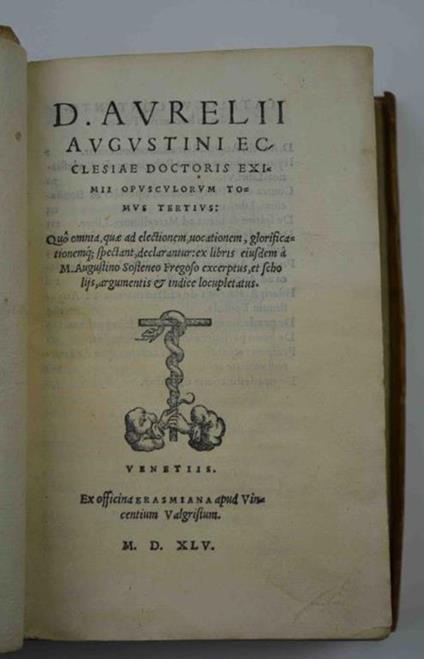 Opusculorum tomus tertius quo omnia, quae ad fidem et opera spectant, declarantur: ex libris eiusdem a m. Augustino Fregoso Sosteneo excerptus, et scholiis, argumentis et indice locupletatus - Agostino (sant') - copertina