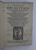 Capricci del bottaio. Nelli quali sotto dieci ragionamenti morali, fatti tra il corpo, & l'anima, si discorre dottamente di quanto deve operar l'huomo, per viver sempre felice, quieto, & contento