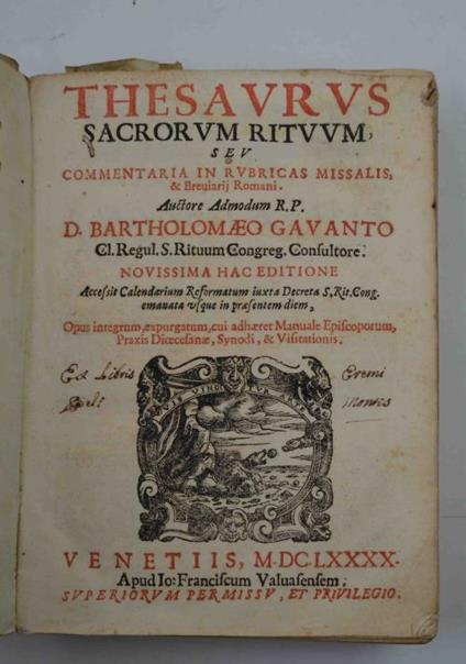 Thesaurus sacrorum rituum, seu Commentaria in rubricas missalis, & breuiarij romani. Auctore admodum r.p. D. Bartholomaeo Gavanto Cl. Regul. S. Rituum Congreg. Consultore. Novissima hac editione accessit calendarium reformatum iuxta decreta S. Rit. C - Bartolomeo Gavanti - copertina