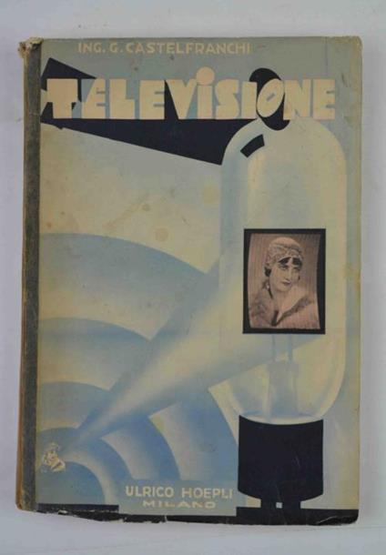 Televisione. Le basi fisiche del \Radiovedere\"" - Gaetano Castelfranchi - copertina