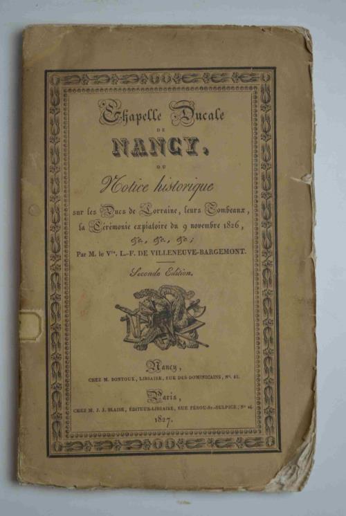 Chapelle Ducale de Nancy, ou Notice historique sur les Ducs de Lorraine, leurs Tombeaux, la Cécémonie expiatoire du 9 novembre 1826. - copertina