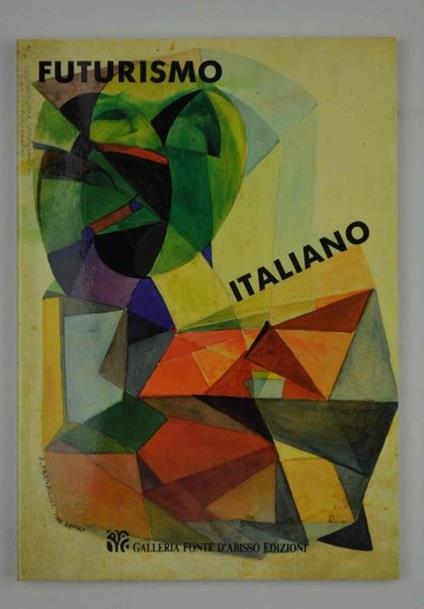 Futurismo italiano. Prefuturismo - futurismo storico - arte futurista applicata - futurismo tra il '20 e il '30 - copertina