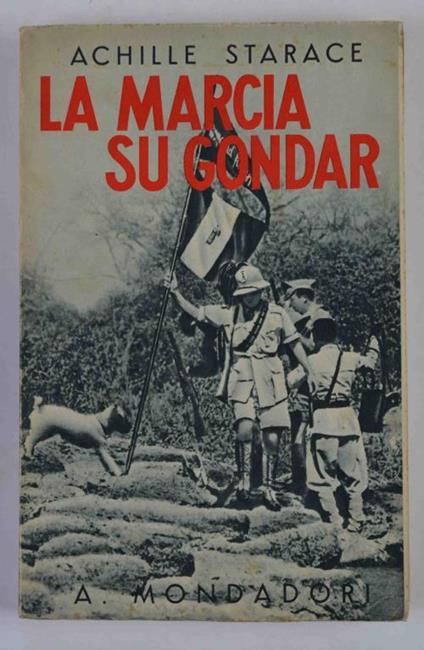 La Marcia su Gondar. Della colonna Celere A.O. e le successive operazioni nella Etiopia Occidentale - Achille Starace - copertina