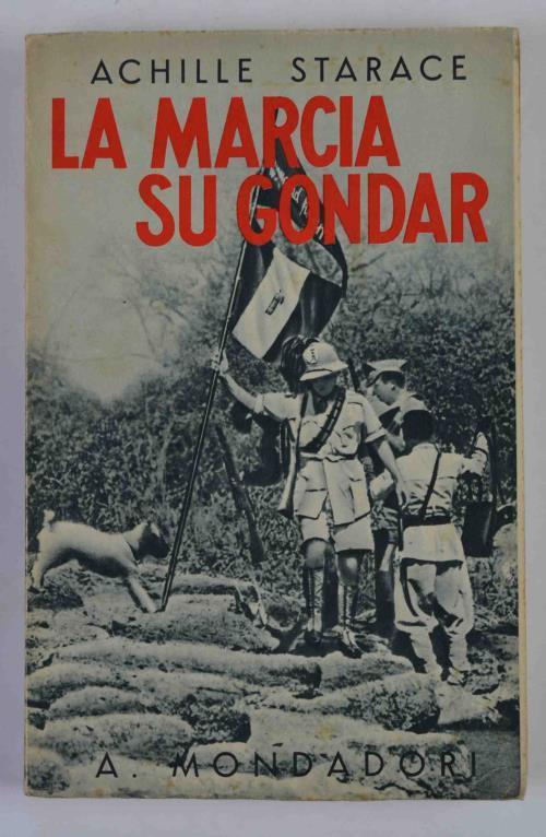La Marcia su Gondar. Della colonna Celere A.O. e le successive operazioni nella Etiopia Occidentale - Achille Starace - copertina