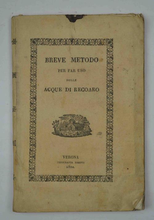 Breve metodo per far uso delle Acque di Recoaro con la giunta di alcune storie d'infermità sanate con le medesime - copertina