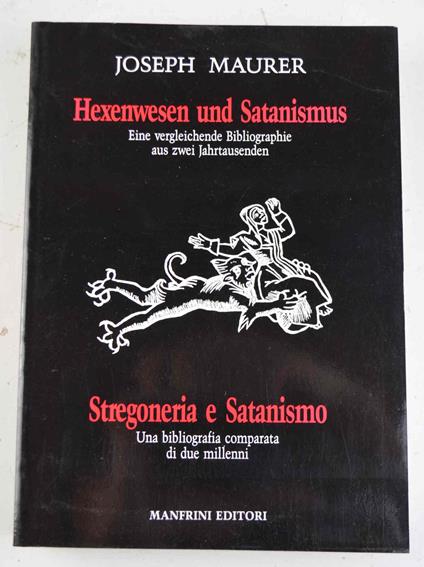 Stregoneria e Satanismo. Una bibliografia comparata di due millenni. Hexenwesen und Satanismus. Eine vergleichende Bibliographie aus zwei Jahrtausenden - Joseph Maurer - copertina
