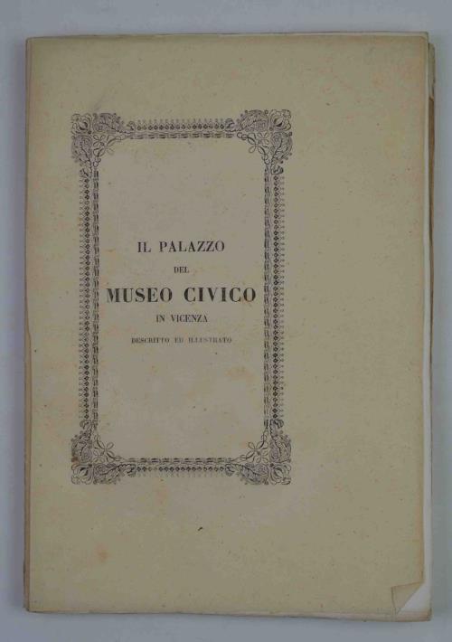 Il Palazzo del Museo Civico in Vicenza descritto ed illustrato - Antonio Magrini - copertina