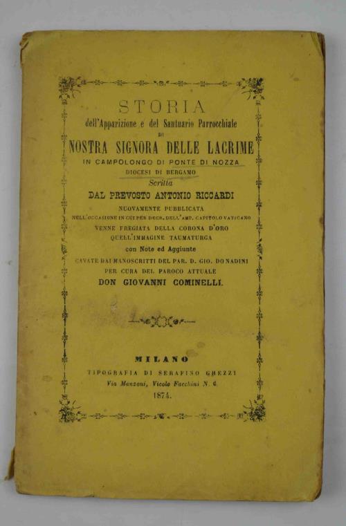 Storia dell'Apparizione e del Santuario Parrocchiale di Nostra Signora delle Lacrime in Campolongo di Ponte di Nozza. nuovamente pubblicata. con note ed aggiunte. per cura del paroco attuale don Giovanni Cominelli - Antonio Riccardi - copertina