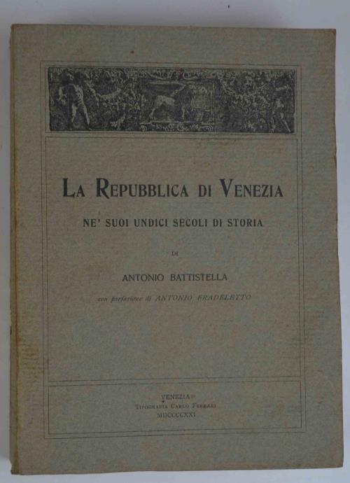 La repubblica di Venezia ne suoi undici secoli di storia… con prefazione di Antonio Fradeletto - Antonio Battistella - copertina