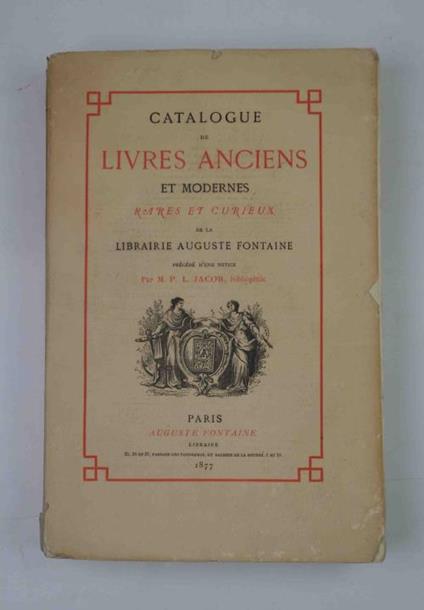 Catalogue de Livres anciens et modernes de la Librairie Augiste Fontaine précédé d'une notice per M.P.L. Jacob, biblophile - copertina