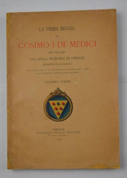 La prima reggia di Cosimo I dei Medici nel palazzo già della Signoria di Firenze descritta ed illustrata coll'appoggio d'un inventario inedito del 1553 e coll'aggiunta di molti altri documenti - Cosimo Conti - copertina