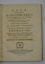Vita del conte D. Fulvio Testi cavaliere degli ordini de' SS. Maurizio e Lazaro, e di S. Jago consigliere e segretario di stato della corte di Modena…
