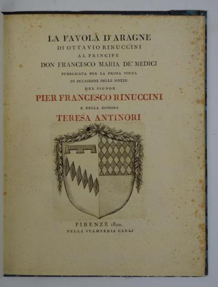 La Favola d'Aragne. Al Principe Don Francesco Maria de'Medici pubblicata per la prima volta in occasione delle nozze del Signor Pier Francesco Rinuccini e della Signora Teresa Antinori - Ottavio Rinuccini - copertina