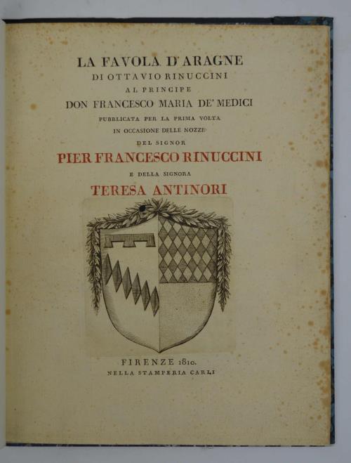 La Favola d'Aragne. Al Principe Don Francesco Maria de'Medici pubblicata per la prima volta in occasione delle nozze del Signor Pier Francesco Rinuccini e della Signora Teresa Antinori - Ottavio Rinuccini - copertina