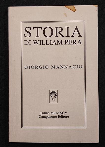Storia di William Pera - Giorgio Mannacio - Campanotto Ed. - 1995 - Poesia - Giorgio Mannacio - copertina