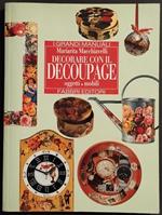 Decorare con il Decoupage - Oggetti/Mobili - M. Macchiavelli - Ed. Fabbri - 1996