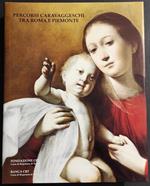 Percorsi Caravaggeschi tra Roma e Piemonte - Ed. Banca CRT - 1999