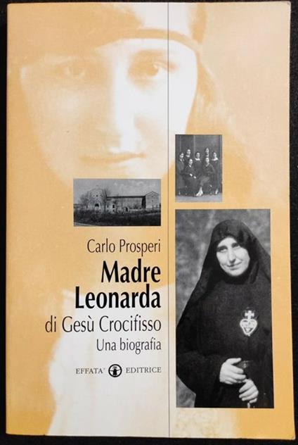 Madre Leonarda di Gesù Crocifisso - C. Prosperi - 2003 - Biografia Religione - Carlo Prosperi - copertina