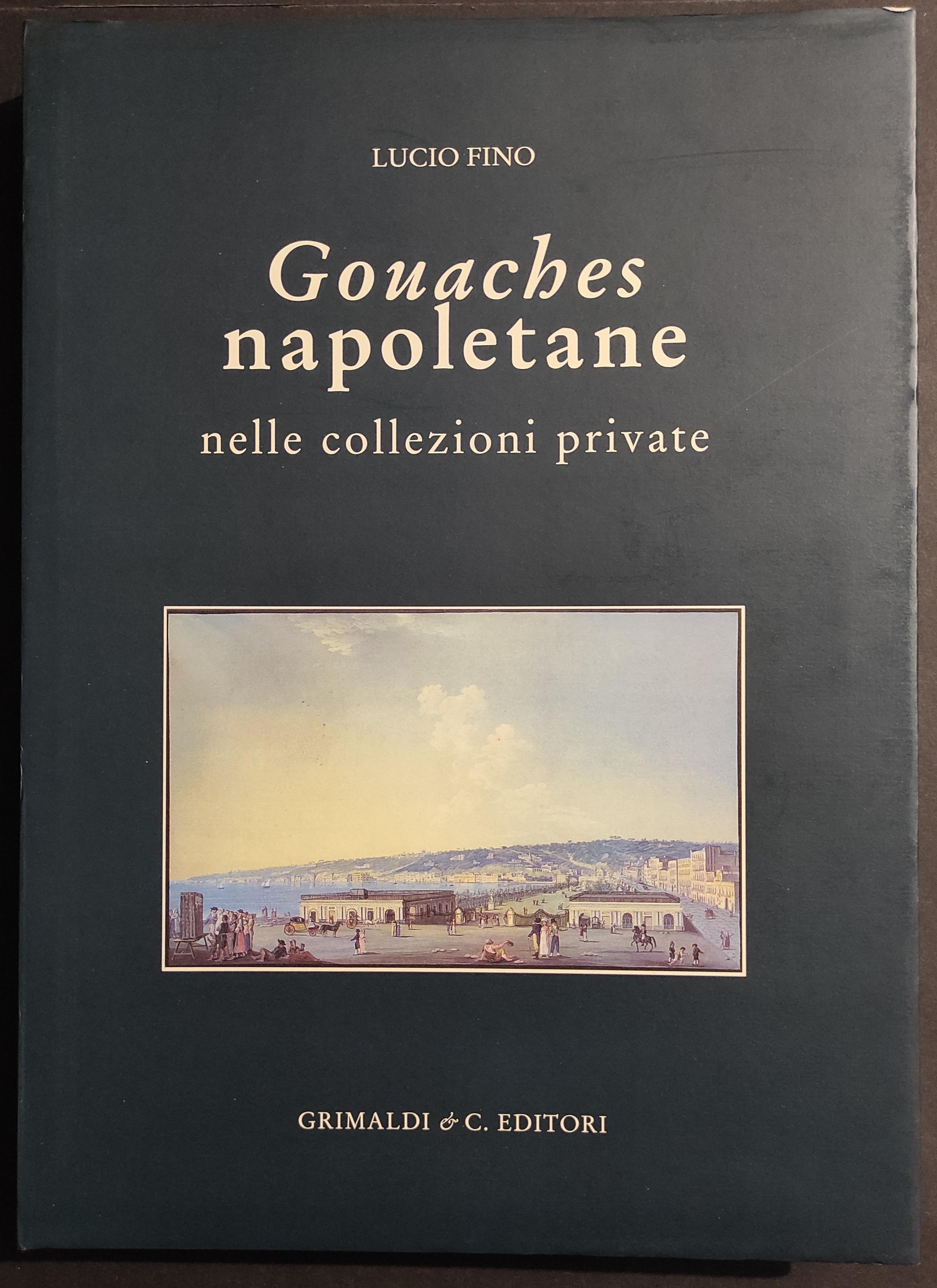 Gouaches Napoletane nelle Collezioni Private - L. Fino - Ed. Grimaldi - 2005