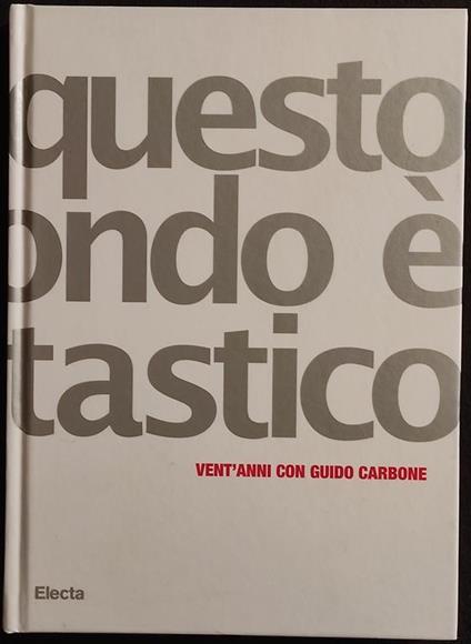 Questo Mondo é Fantastico - Guido Carbone - Electa - 2008 - Guido Barbone - copertina