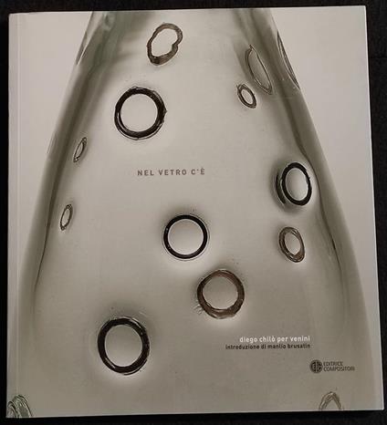 Nel Vetro C'é - Diego Chilò per venini - Ed. Compositori - 2010 - copertina