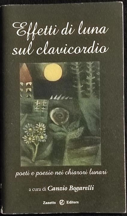Effetti di Luna sul Clavicordio - C. Bogarelli - Zanetto - 2010 - Canzio Bogarelli - copertina