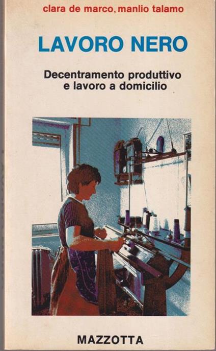 Lavoro nero Decentramento produttivo e lavoro a domicilio - M. Clara De Marco - copertina