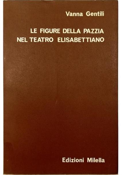 Le figure della pazzia nel teatro elisabettiano - Vanna Gentili - copertina