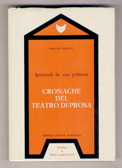 Spettacoli da una poltrona. Cronache del teatro di prosa. Prefazione di Piero Bargellini - Arnaldo Marzotti - copertina