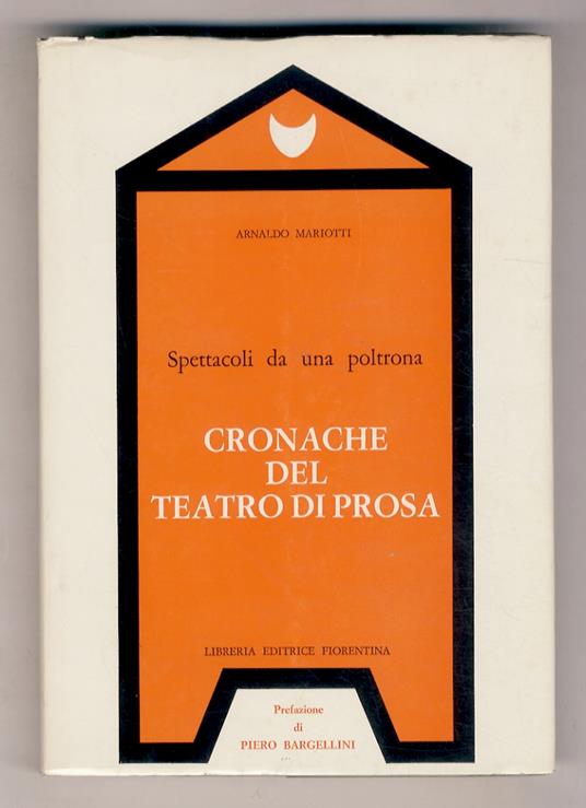 Spettacoli da una poltrona. Cronache del teatro di prosa. Prefazione di Piero Bargellini - Arnaldo Marzotti - copertina