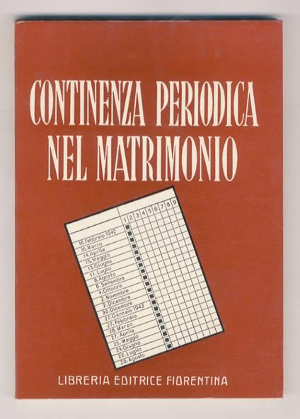 Continenza periodica nel matrimonio. Il controllo delle nascite secondo la dottrina di Knaus - Ogino - Smulders. Traduzione dal tedesco, prefazione e note del Dott. Piero Monaci. 6a edizione italiana riveduta - copertina
