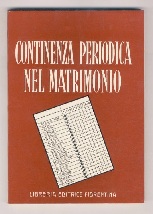 Continenza periodica nel matrimonio. Il controllo delle nascite secondo la dottrina di Knaus - Ogino - Smulders. Traduzione dal tedesco, prefazione e note del Dott. Piero Monaci. 6a edizione italiana riveduta - copertina