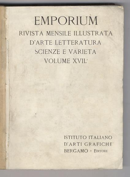 emporium. Rivista mensile illustrata d'arte, letteratura, scienze e varietà. Volume XVII. Primo semestre: Gennaio-Giugno 1903 (N. 97-102) - copertina