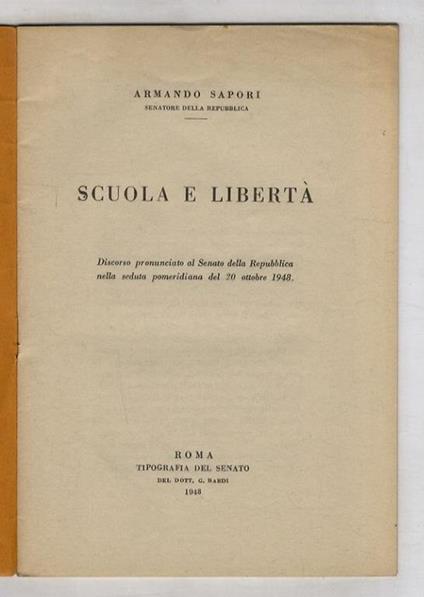 Scuola e libertà. Discorso pronunciato al Senato della Repubblica nella seduta pomeridiana del 20 ottobre 1943 - Armando Sapori - copertina